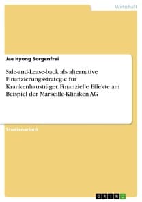 Sale-and-Lease-back als alternative Finanzierungsstrategie für Krankenhausträger. Finanzielle Effekte am Beispiel der Marseille-Kliniken AG