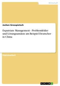 Expatriate Management - Problemfelder und Lösungsansätze am Beispiel Deutscher in China
