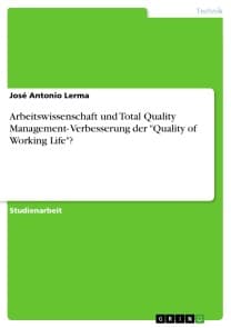 Arbeitswissenschaft und Total Quality Management- Verbesserung der "Quality of Working Life"?