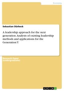 A leadership approach for the next generation. Analysis of existing leadership methods and applications for the Generation Y