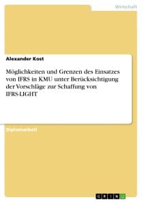 Möglichkeiten und Grenzen des Einsatzes von IFRS in KMU unter Berücksichtigung der Vorschläge zur Schaffung von IFRS-LIGHT