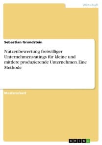 Nutzenbewertung freiwilliger Unternehmensratings für kleine und mittlere produzierende Unternehmen. Eine Methode