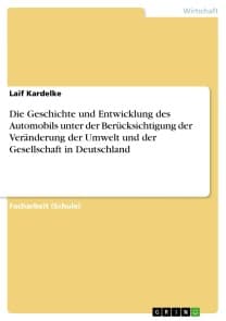 Die Geschichte und Entwicklung des Automobils unter der Berücksichtigung der Veränderung der Umwelt und der Gesellschaft in Deutschland