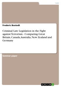 Criminal Law Legislation in the Fight against Terrorism - Comparing Great Britain, Canada, Australia, New Zealand and Germany