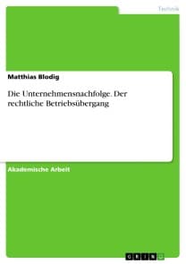 Die Unternehmensnachfolge. Der rechtliche Betriebsübergang