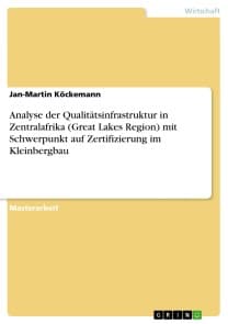 Analyse der Qualitätsinfrastruktur in Zentralafrika (Great Lakes Region) mit Schwerpunkt auf Zertifizierung im Kleinbergbau