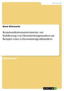 Kommunikationsinstrumente zur Etablierung von Dienstleistungsmarken am Beispiel eines Lebensmittelgroßhändlers