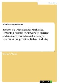 Returns on Omnichannel Marketing. Towards a holistic framework to manage and measure Omnichannel strategy's success in the premium fashion industry