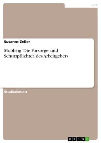 Mobbing. Die Fürsorge- und Schutzpflichten des Arbeitgebers