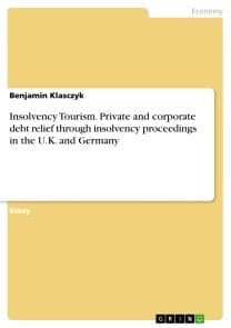 Insolvency Tourism. Private and corporate debt relief through insolvency proceedings in the U.K. and Germany