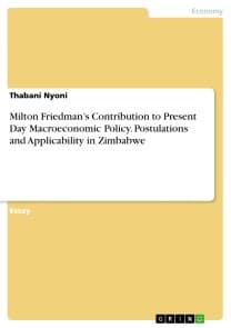Milton Friedman's Contribution to Present Day Macroeconomic Policy. Postulations and Applicability in Zimbabwe