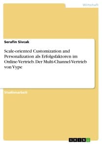 Scale-oriented Customization and Personalization als Erfolgsfaktoren im Online-Vertrieb. Der Multi-Channel-Vertrieb von Vype