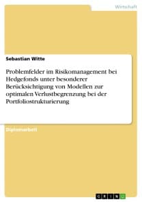 Problemfelder im Risikomanagement bei Hedgefonds unter besonderer Berücksichtigung von Modellen zur optimalen Verlustbegrenzung bei der Portfoliostrukturierung