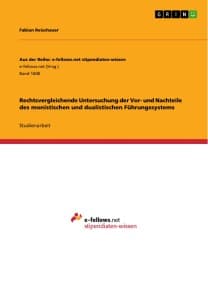 Rechtsvergleichende Untersuchung der Vor- und Nachteile des monistischen und dualistischen Führungssystems