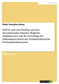 NAFTA und sein Einfluss auf den internationalen Handel. Mögliche Implikationen auf die Verteilung des Einkommens durch das Nordamerikanische Freihandelsabkommen