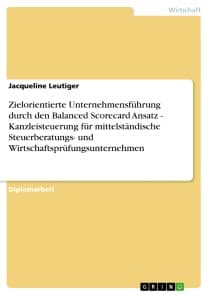 Zielorientierte Unternehmensführung durch den Balanced Scorecard Ansatz  - Kanzleisteuerung für mittelständische Steuerberatungs- und Wirtschaftsprüfungsunternehmen