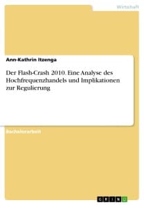 Der Flash-Crash 2010. Eine Analyse des Hochfrequenzhandels und Implikationen zur Regulierung