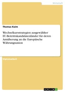 Wechselkursstrategien ausgewählter EU-Beitrittskandidatenländer für deren Annäherung an die Europäische Währungsunion