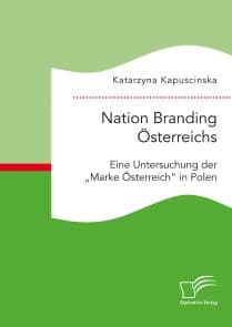 Nation Branding Österreichs. Eine Untersuchung der "Marke Österreich" in Polen