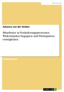 Mitarbeiter in Veränderungsprozessen. Widerständen begegnen und Partizipation ermöglichen