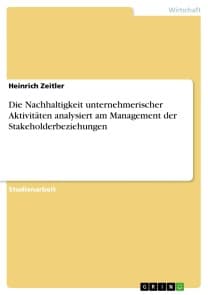 Die Nachhaltigkeit unternehmerischer Aktivitäten analysiert am Management der Stakeholderbeziehungen