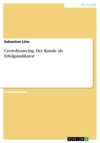 Crowdsourcing. Der Kunde als Erfolgsindikator