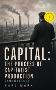 Capital: The Process of Capitalist Production (Annotated)