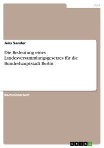 Die Bedeutung eines Landesversammlungsgesetzes für die Bundeshauptstadt Berlin