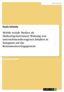 Mobile soziale Medien als Marketing-Instrument. Wirkung von unternehmensbezogenen Inhalten in Instagram auf das Konsumenten-Engagement