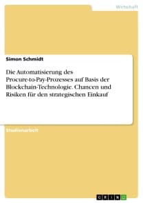 Die Automatisierung des Procure-to-Pay-Prozesses auf Basis der Blockchain-Technologie. Chancen und Risiken für den strategischen Einkauf