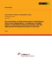 The Constraints on State Intervention in Sub-Saharan Africa since Independence. A comparison of public policies in Sub-Saharan African Economies with the high-growth Developmental States in East Asia