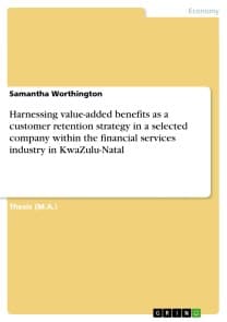 Harnessing value-added benefits as a customer retention strategy in a selected company within the financial services industry in KwaZulu-Natal