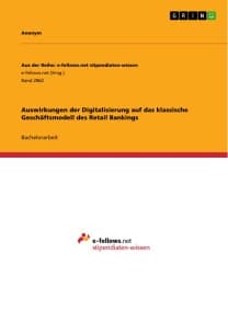 Auswirkungen der Digitalisierung auf das klassische Geschäftsmodell des Retail Bankings