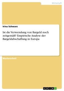 Ist die Verwendung von Bargeld noch zeitgemäß? Empirische Analyse der Bargeldabschaffung in Europa