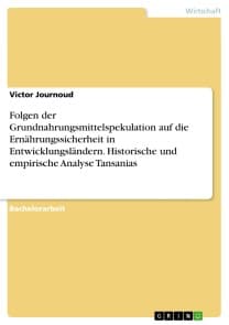 Folgen der Grundnahrungsmittelspekulation auf die Ernährungssicherheit in Entwicklungsländern. Historische und empirische Analyse Tansanias