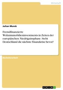 Fremdfinanzierte Wohnimmobilieninvestments in Zeiten der europäischen Niedrigzinsphase. Steht Deutschland die nächste Finanzkrise bevor?