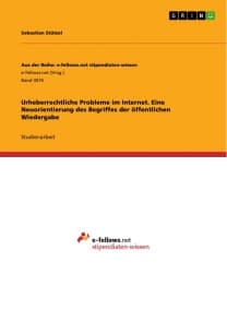 Urheberrechtliche Probleme im Internet. Eine Neuorientierung des Begriffes der öffentlichen Wiedergabe