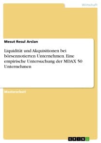 Liquidität und Akquisitionen bei börsennotierten Unternehmen. Eine empirische Untersuchung der MDAX 50 Unternehmen
