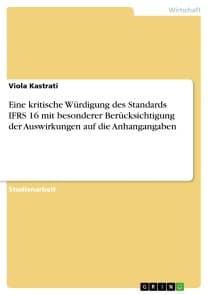 Eine kritische Würdigung des Standards IFRS 16 mit besonderer Berücksichtigung der Auswirkungen auf die Anhangangaben