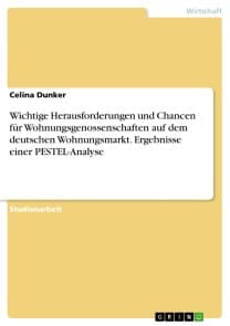 Wichtige Herausforderungen und Chancen für Wohnungsgenossenschaften auf dem deutschen Wohnungsmarkt. Ergebnisse einer PESTEL-Analyse