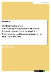 Qualitätsprüfung von Wirtschaftsprüfungsgesellschaften und Industrieunternehmen im Vergleich. Unterschiede und Gemeinsamkeiten von EQS1 und ISO9000