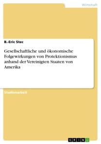 Gesellschaftliche und ökonomische Folgewirkungen von Protektionismus anhand der Vereinigten Staaten von Amerika