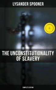 The Unconstitutionality of Slavery (Complete Edition)