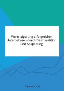 Wertsteigerung erfolgreicher Unternehmen durch Desinvestition und Abspaltung