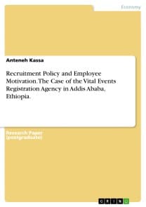 Recruitment Policy and Employee Motivation. The Case of the Vital Events Registration Agency in  Addis Ababa, Ethiopia.