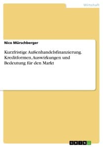Kurzfristige Außenhandelsfinanzierung. Kreditformen, Auswirkungen und Bedeutung für den Markt