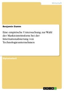 Eine empirische Untersuchung zur Wahl der Markteintrittsform bei der Internationalisierung von Technologieunternehmen