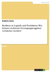 Resilienz in Logistik und Produktion. Wie können weltweite Versorgungsengpässe vermieden werden?