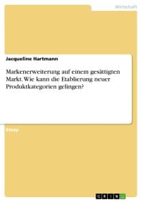 Markenerweiterung auf einem gesättigten Markt. Wie kann die Etablierung neuer Produktkategorien gelingen?