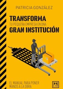 Transforma tu pequeña empresa en una gran institución